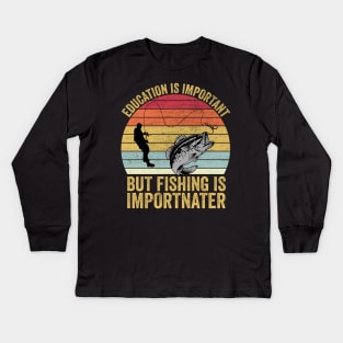 Education Is Important But Fishing Is Importanter Kids Long Sleeve T-Shirt